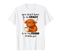No Tienes Que Estar Loco para ser mi Amigo Te entrenaré Camiseta