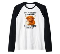 No Tienes Que Estar Loco para ser mi Amigo Te entrenaré Camiseta Manga Raglan
