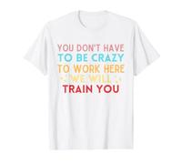 No Tienes Que Estar Loco para Trabajar aquí te entrenaremos Camiseta gráfica económica, Hombre, Blanco, M