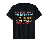 No Tienes Que Estar Loco para Trabajar aquí te entrenaremos Camiseta gráfica económica, Hombre, Negro, S