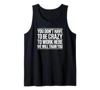 No Tienes Que Estar Loco para Trabajar aquí Te entrenaremos Camiseta sin Mangas