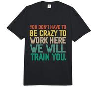No Tienes Que Estar Loco para Trabajar aquí te entrenaremos Comfort Colors Adult Heavyweight T-Shirt