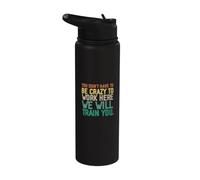 No tienes que estar loco para trabajar aquí te entrenaremos Stainless Steel Insulated Water Bottle