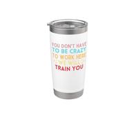 No tienes que estar loco para trabajar aquí te entrenaremos Vaso térmico de acero inoxidable de doble pared