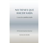 NO TIENES QUE HACER NADA: Y ESO LO CAMBIA TODO
