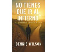 NO TIENES QUE IR AL INFIERNO: La promesa de salvación de Dios
