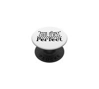 No Tienes Que ser Perfectamente Positivo, ¿te Quieres? PopSockets PopGrip Adhesivo