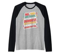 No, Tienes razón, hagámoslo de la Manera más tonta Posible, Divertida Camiseta Manga Raglan