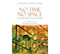 No time, no space. Come gli spazi si fanno luoghi (Biblioteca contemporanea)