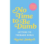 No Time to Be Dumb: Letters to Teenage Girls