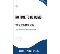 NO TIME TO BE DUMB WORKBOOK: A Teenage Girl's Guide to Life