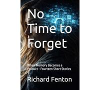 No Time to Forget: When Memory Becomes a Product - Fourteen Short Stories (The Breaking Point Series)