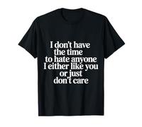 No Time To Hate I Like You Or Don't Care - Camiseta
