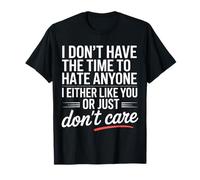 No Time To Hate I Like You Or Don't Care Camiseta