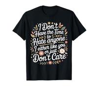 No Time To Hate I Like You Or Don't Care - Camiseta