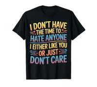 No Time To Hate I Like You Or Don't Care - Camiseta
