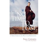 No Time to Lose: A Timely Guide to the Way of the Bodhisattva