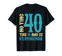 No Tinc 40 Anys Tinc 18 I 22 D'Experiència 40 Aniversari Camiseta