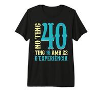 No Tinc 40 Anys Tinc 18 I 22 D'Experiència 40 Aniversari Camiseta Premium
