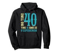 No Tinc 40 Anys Tinc 18 I 22 D'Experiència 40 Aniversari Sudadera con Capucha