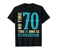No Tinc 70 Anys Tinc 18 I 52 D'Experiència 70 Aniversari Camiseta