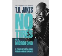 No tires el microfono/ Don't Drop the Mic: El poder de tus palabras puede cambiar el mundo/ Powerr of Your Words Can Change the World