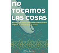 NO TOCAMOS LAS COSAS: Física para niños: cómo la física cuántica explica el mundo que te rodea (9-12 años): 1 (The Visual Science Series)