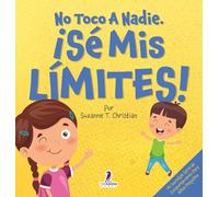 No Toco A Nadie. ¡Sé Mis Límites!: Un Libro Con Afirmaciones Para Peques Sobre Respetar Los Límites (2 a 4 Años) (Mi Increíble Série de Comportamiento Para Niños Pequeños)
