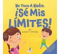 No Toco A Nadie. ¡Sé Mis Límites!: Un Libro Con Afirmaciones Para Peques Sobre Respetar Los Límites (2 a 4 Años) (Mi Increíble Serie de Comportamiento para Niños Pequeños)