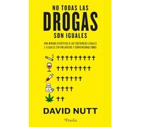 No todas las drogas son iguales: Una mirada científica a las sustancias legales e ilegales sin prejuicios ni convencionalismos (Divulgación científica)