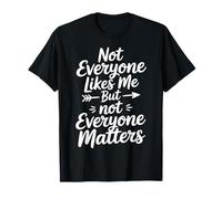 No Todo el Mundo me Gusta, Pero no Todo el Mundo Importa Camiseta