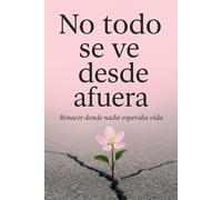 No todo se ve desde afuera: Tenacer donde nadie esperaba vivir