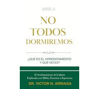 NO TODOS DORMIREMOS: El Arrebatamiento de la Iglesia explicado con Biblia, doctrina y esperanza