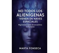 No todos los alienígenas vienen en naves espaciales: Regresiones reales de encuentros no humanos