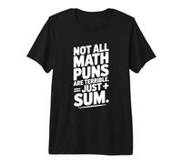 No Todos los Juegos de Palabras matemáticas Son terribles, Solo Suma Camiseta Premium