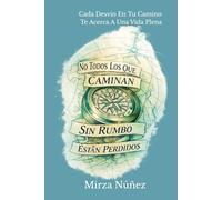 No Todos Los Que Caminan Sin Rumbo Están Perdidos: Cada Desvío En Tu Camino Te Acerca A Una Vida Plena