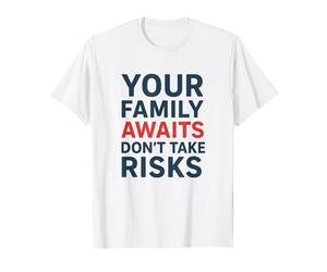 No Tome riesgos Su Familia le Espera | Conciencia de Seguridad Camiseta