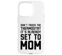 No toques el termostato ya está configurado para mamá divertido Carcasa para iPhone 15 Pro Max