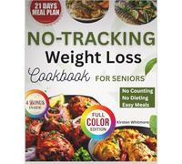 No-Tracking Weight Loss Cookbook for Seniors: Lose Weight Naturally Without Counting Calories, Points, or Dieting | 100+ Simple Recipes & 21-Day Meal Plan for Safe, Sustainable Results