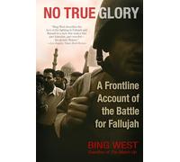 No True Glory: A Frontline Account of the Battle for Fallujah