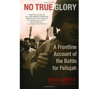 No True Glory: A Frontline Account of the Battle for Fallujah by Bing West(2006-09-26)