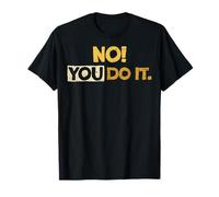 NO! TU LO Haces. Humor sarcástico Texto Angustiado Camiseta