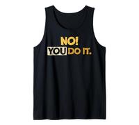 NO! TU LO Haces. Humor sarcástico Texto Angustiado Camiseta sin Mangas