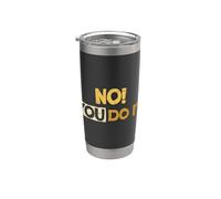 NO! TU LO HACES. Humor sarcástico Texto angustiado Vaso térmico de acero inoxidable de doble pared