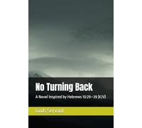 No Turning Back: A Novel Inspired by Hebrews 10:29-39 (KJV)