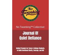 No Twanking™ Collective: Journal of Quiet Defiance: Guided Prompts for Teens & College Students, to Build Emotional Clarity, Courage, and Wit (No Twanking™ Wordsearch & Wisdom)