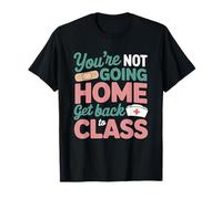 No vas a casa Regresa a clase Enfermera de la escuela Camiseta