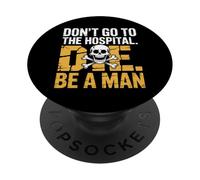 No vayas al hospital... muere. Sé un hombre Refranes divertidos PopSockets PopGrip Adhesivo