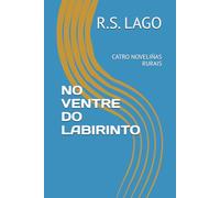 NO VENTRE DO LABIRINTO: CATRO NOVELIÑAS RURAIS (Triloxía:A vida é literatura)