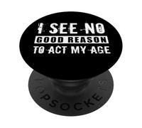 No Veo una Buena razón para Actuar a mi Edad Broma sarcástica antienvejecimiento PopSockets PopGrip Adhesivo